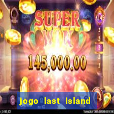 jogo last island of survival